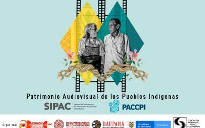 XVII ENCUENTRO NACIONAL DE ARCHIVOS AUDIOVISUALES DEL SISTEMA DE INFORMACIÓN DEL PATRIMONIO AUDIOVISUAL COLOMBIANO, SIPAC, CAPÍTULO PUEBLOS INDÍGENAS, PACCPI