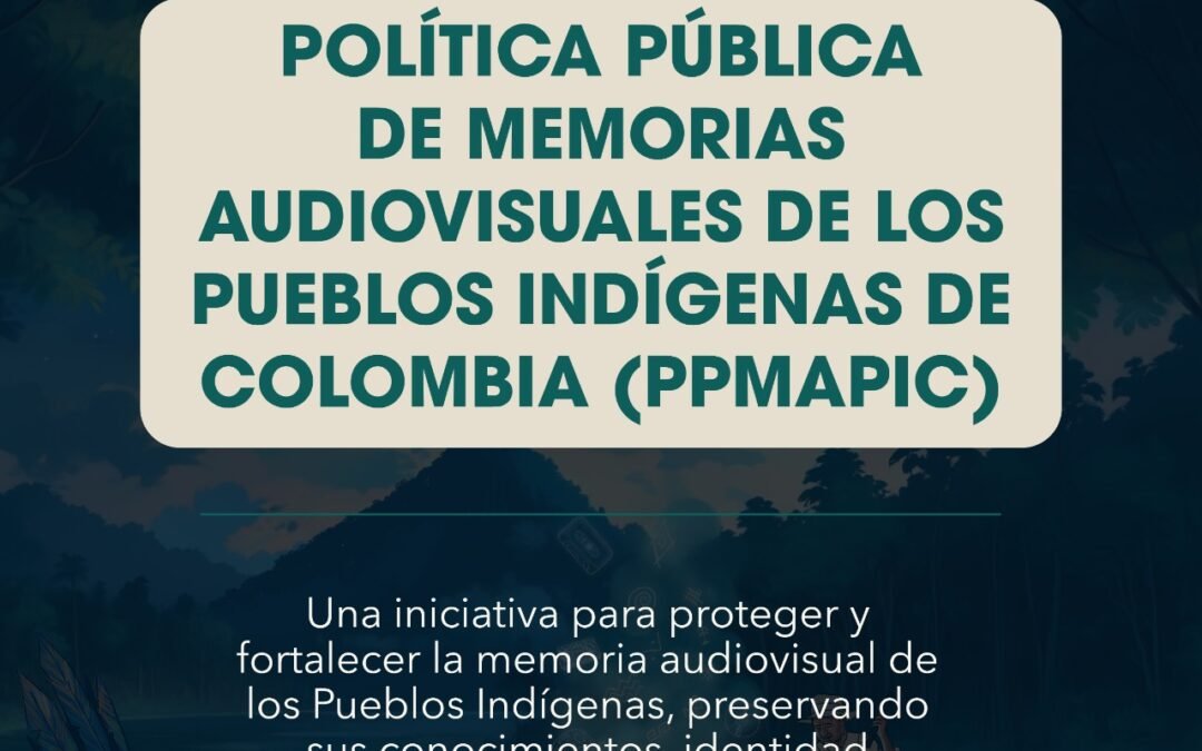 Pueblos Indígenas y Gobierno Nacional protocolizan la Política Pública de Memorias Audiovisuales (PPMAPIC)